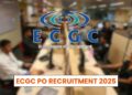 ECGC PO Recruitment 2025: Eligibility Criteria, Vacancy, Selection Process 