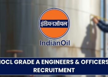IOCL Grade A Engineers & Officers Recruitment 2025: Vacancies & Other Details!