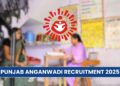 Punjab Anganwadi Recruitment 2025: Eligibility Criteria, Vacancy Details, Apply Online