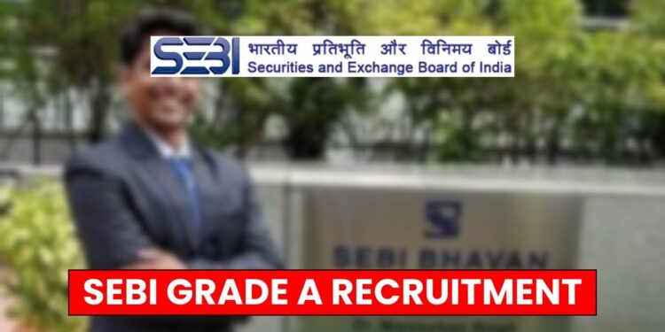 SEBI Grade A Recruitment 2025 for 135 Vacancies, Apply Online, Eligibility!